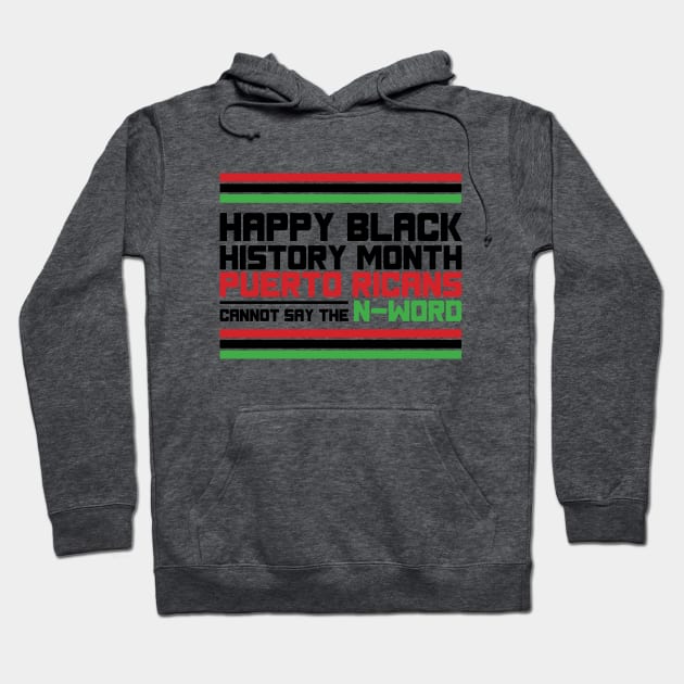 HAPPY BLACK HISTORY MONTH PUERTO RICANS CANNOT SAY THE N-WORD TEE SWEATER HOODIE GIFT PRESENT BIRTHDAY CHRISTMAS Hoodie by HumorAndVintageMerchShop